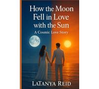 How the Moon Fell in Love with the Sun: A Cosmic Love Story