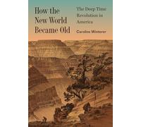 How the New World Became Old: The Deep Time Revolution in America