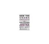 How The Obama Administration Has Politicized Justice
