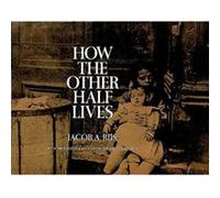 How the Other Half Lives by Jacob A. Riis Jacob A. Riis (Auteur)
