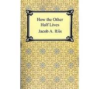 How the Other Half Lives Jacob A. Riis (Auteur)