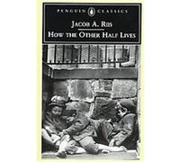 How the Other Half Lives, Penguin Classics Series Jacob A. Riis, Luc Sante (Auteur)