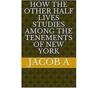 How the Other Half Lives Studies Among the Tenements of New York (English Edition) Format Kindle G