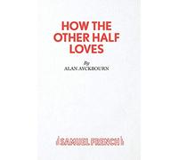 How the Other Half Loves - A Comedy
