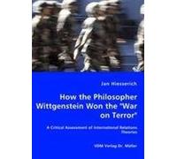 How The Philosopher Wittgenstein Won The "War On Terror" - A Critical Assessment Of International Relations Theories