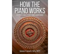 How the Piano Works: An Owner's Guide to Piano Tuning & Maintenance