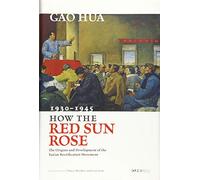 How the Red Sun Rose: The Origin and Development of the Yan'an Rectification Movement 1930-1945