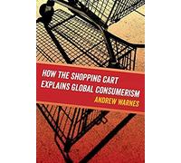 How The Shopping Cart Explains Global Consumerism