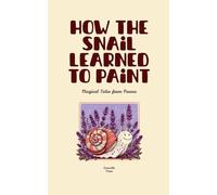 How the Snail Learned to Paint: Magical Tales from France