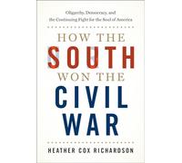 How the South Won the Civil War: Oligarchy, Democracy, and the Continuing Fight for the Soul of America