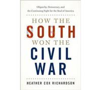 How the South Won the Civil War: Oligarchy, Democracy, and the Continuing Fight for the Soul of America