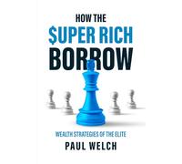 How The Super Rich Borrow: Wealth Strategies of the Elite