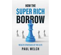 How The Super Rich Borrow: Wealth Strategies of the Elite