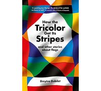 How the Tricolor Got Its Stripes: And Other Stories About Flags