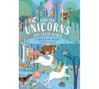 How The Unicorns Got Their Wings: A Magical Pop-Up Book