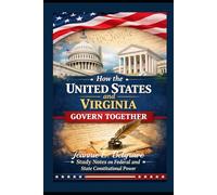 How the United States and Virginia Govern Together: Study Notes on Federal and State Constitutional Powers