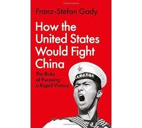 How the United States Would Fight China: The Risks of Pursuing a Rapid Victory