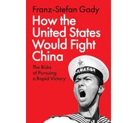 How the United States Would Fight China: The Risks of Pursuing a Rapid Victory