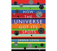 How the Universe Got Its Spots: Diary of a Finite Time in a Finite Space
