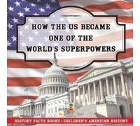 How The Us Became One Of The World's Superpowers - History Facts Books Children's American History