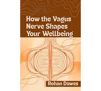 How the Vagus Nerve Shapes Your Wellbeing: A Complete Guide to Nervous System Balance Using Polyvagal Theory, Breathwork, and Somatic Therapy to Ease Inflammation and Heal Anxiety