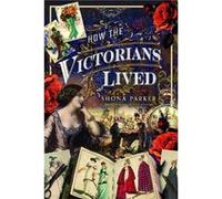 How the Victorians Lived by Shona Parker Shona Parker (Auteur)