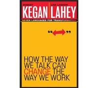 How the Way We Talk Can Change the Way We Work by Lahey & Lisa Laskow Lexington & Massachusetts Kegan, Robert, Lahey, Lisa Laskow, Lahey, Lisa Laskow (Auteur)