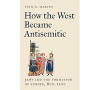 Comment l'Occident est devenu antisémite – Les Juifs et la formation de l'Europe (800–1500)