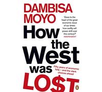 How The West Was Lost: Fifty Years of Economic Folly - And the Stark Choices Ahead