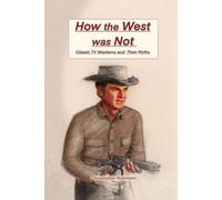 How the West Was Not: Classic TV Westerns and Their Myths