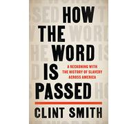 How the Word Is Passed: A Reckoning with the History of Slavery Across America