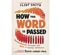 How the Word Is Passed (Adapted for Young Readers) Remembering Slavery and How It Shaped America - Clint Smith - Little, Brown Books for Young Readers - ebook (ePub) - Livre