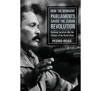 How the Workers Parliaments Saved the Cuban Revolution by Pedro Ross Pedro Ross (Auteur)