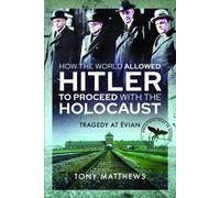 How the World Allowed Hitler to Proceed With the Holocaust: Tragedy at Evian