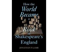 Comment le monde est devenu un livre dans l'Angleterre de Shakespeare – Cambridge University Press