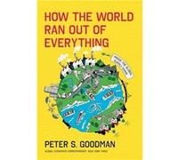 How the World Ran Out of Everything - Peter S. Goodman - HarperCollins Publishers Inc - Livre en Anglais - Hardback Peter S. GoodmanPeter S. Goodman (Auteur)