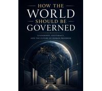 HOW THE WORLD SHOULD BE GOVERNED