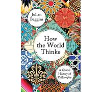 How the World Thinks: A Global History of Philosophy