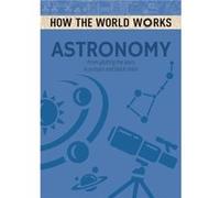 How the World Works Astronomy by Anne Rooney Anne Rooney (Auteur)