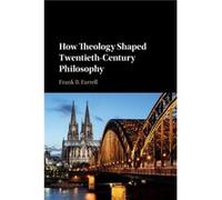 How Theology Shaped TwentiethCentury Philosophy by Farrell & Frank B. State University of New York & Purchase Farrell Frank B. State University of New York Purchase (Auteur)