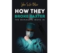 How They Broke Baxter: The Managers Move In Blair, John Sg (Auteur)