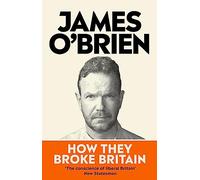How They Broke Britain: The Instant Sunday Times Bestseller