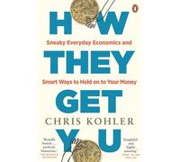 How They Get You Sneaky Everyday Economics and Smart Ways to Hold on to Your Money - Chris Kohler - Penguin eBooks - ebook (ePub) - Livre