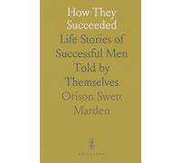 How They Succeeded: Life Stories of Successful Men Told by Themselves