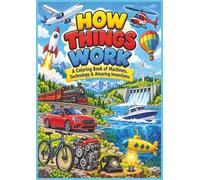 How Things Work: A Coloring Book of Machines, Technology and Amazing Inventions