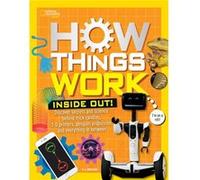 How Things Work: Inside Out: Discover Secrets and Science Behind Trick Candles, 3D Printers, Penguin Propulsions, and Everything in Between