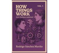 How Things Work Vol 1: Anti-Oedipus Explained