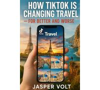 How TikTok Is Changing Travel: For Better and Worse