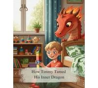 How Timmy Tamed His Inner Dragon: An Anger Management Story for Kids Ages 3-7 About Understanding Big Feelings and Calming Tantrums