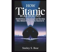 How Titanic Was Discovered: The Mystery of the Ship That Vanished